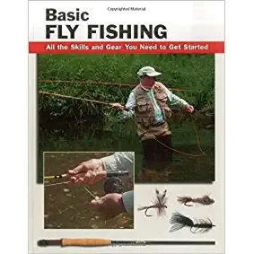 Basic Fly Fishing: All the Skills & Gear You Need to Get Started